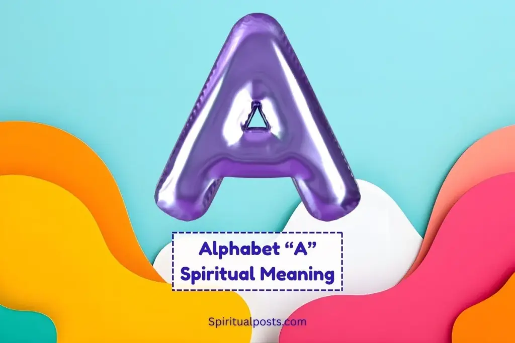 Spiritual Meaning of Letter A and Its Symbolism - Spiritual Posts